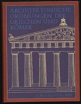 Architektonische Ordnungen der Griechen und Römer. Herausgegeben von J. M. von Mauch. Mit einem Text von L. Lohde. 