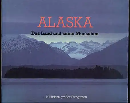 Alaska. Das Land und seine Menschen ... in Bildern großer Fotografen. Text von Kyle Lochalsh. 