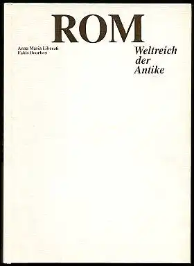 Liberati, Anna Maria und Fabio Bourbon: Rom. Weltreich der Antike. Herausgegeben von  Valeria Manferto de Fabianis. 