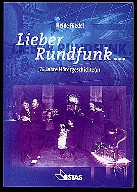 Riedel, Heide: Lieber Rundfunk ... 75 Jahre Hörergeschichte(n). 