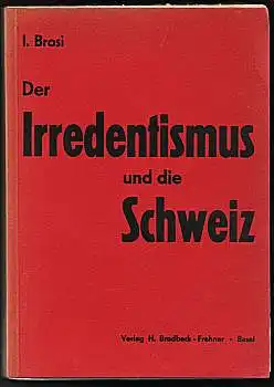 Brosi, I(sidor): Der Irredentismus und die Schweiz. Eine historisch-politische Darstellung. 