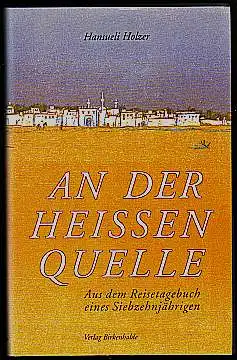 Holzer, Hansueli: An der heissen Quelle. Aus dem Reisetagebuch eines Siebzehnjährigen. 