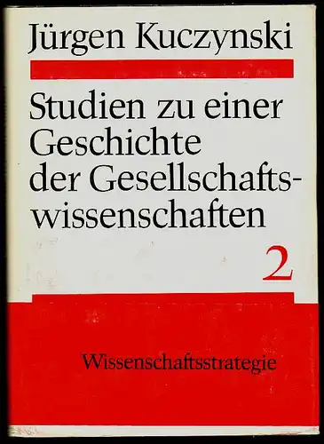 Kuczynski, Jürgen: Studien zu einer Geschichte der Gesellschftswissenschaften. Band 2. Wissenschaftsstrategie. 2. Auflage. 