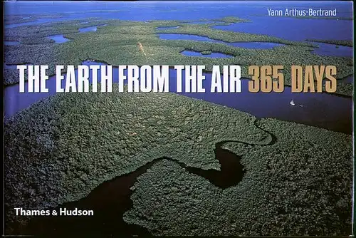 Arthus-Bertrand, Yann: The Earth from the Air - 365 Days. 