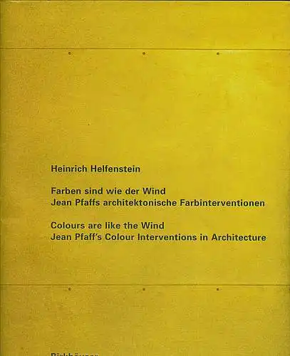 Helfenstein, Heinrich: Farben sind wie der Wind : Jean Pfaffs architektonische Farbinterventionen.  Colours are like the wind. [Engl. Übers.: Robin Benson]. 