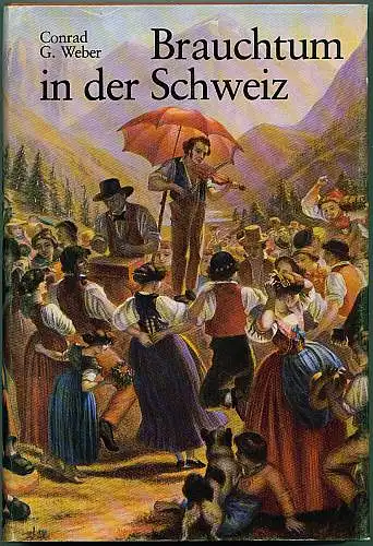 Weber, Conrad G: Brauchtum in der Schweiz.  Zusammenschau von Volksbräuchen, Brauchtümlichem, Grundbegrifflichem in alphabetischer Anordnung. 