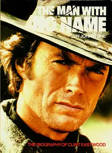 Johnston, Iain: The Man With No Name. Biography of Clint Eastwood. 