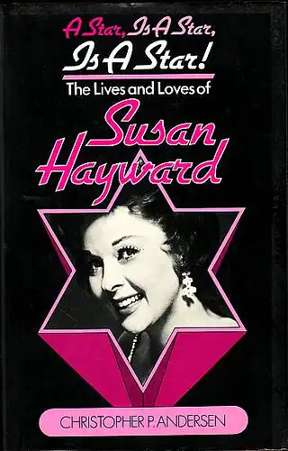 Andersen, Christopher: AStar, is a Star, is a Star!: Lives and Loves of Susan Hayward. 