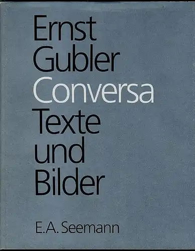 Gubler, Ernst: Conversa. Texte und Bilder. 