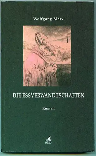 Marx, Wolfgang: Die Essverwandtschaften. Roman. 