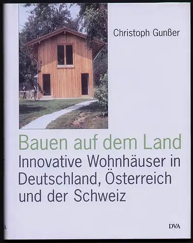 Gunßer, Christoph: Bauen auf dem Land. Innovative Wohnhäuser aus Deutschland, Österreich und der Schweiz. 