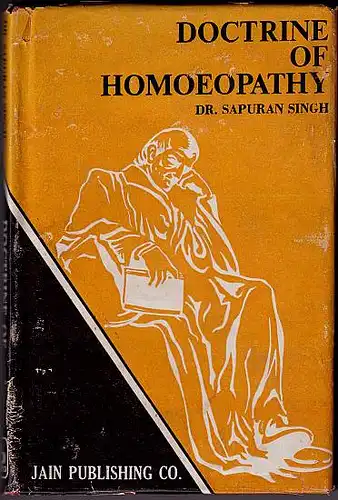 Singh, Sapuran: Doctrine of Homoeopathy. based on Hahnemann's "Organon" 6th edition and "Chronic Diseases" 2nd edition. 