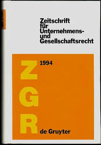 Hommelhoff, Peter; Marcus Lutter und Walter Odersky (Hrsg): Zeitschrift für Unternehmens- und Gesellschaftsrecht. ZGR. 23. Jahrgang 1994. 