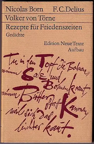 Born, Nicolas; F. C. Delius und Volker von Törne: Rezepte für Friedenszeiten. Gedichte. 