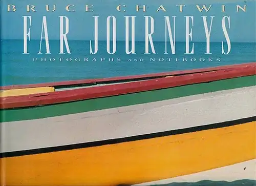 Chatwin, Bruce: Far Journeys, Photographs and Notebooks. 