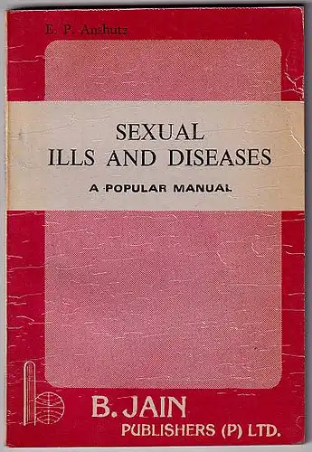 Anshutz, E. P: Sexual Ills and Diseases. A popular Manual. Based on the best homoeopathic practice and text books. 