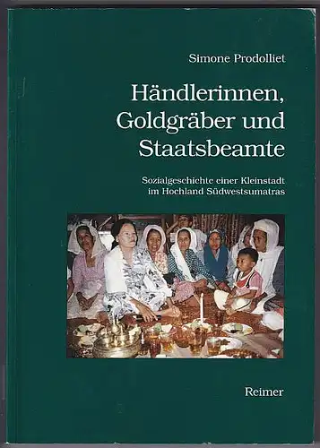 Prodolliet, Simone: Händlerinnen, Goldgräber und Staatsbeamte: Sozialgeschichte einer Kleinstadt im Hochland Südwestsumatras. Berner Sumatra-Forschungen. 