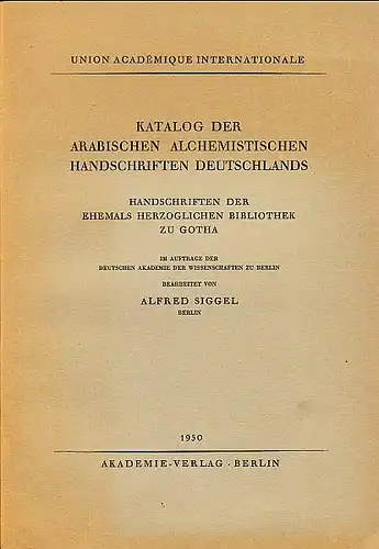 Siggel, Alfred: Katalog der arabischen alchemistischen Handschriften Deutschlands. Handschriften der ehemals herzoglichen Bibliothek zu Gotha. 