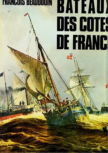 Beaudouin, François: Bateaux des côtes de France. Avec la collaboration de Bernard Cadoret et Nicolas Lambert. 