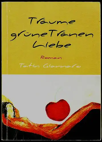 Giannaro, Tatin: Träume grüne Tränen, Liebe. Roman. 