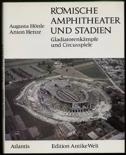 Hönle, Augusta. Henze, Anton: Römische Amphitheater und Stadien. Gladiatorenkämpfe und Circusspiele. 