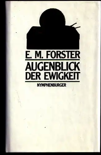 Morgan Forster, Edward: Augenblick der Ewigkeit. Erzählungen. 