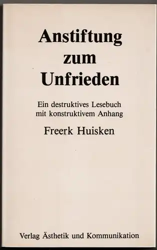 Huisken, Freerk: Anstiftung zum Unfrieden. Ein destruktives Lesebuch mit konstruktivem Anhang. 