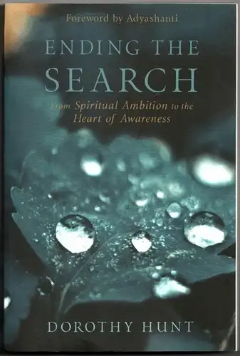 Hunt, Dorothy: Ending the Search: From Spiritual Ambition to the Heart of Awareness. 