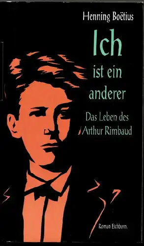 Boëtius, Henning: Ich ist ein anderer. Das Leben des Arthur Rimbaud ; Roman. 
