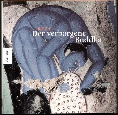 Coutin, André; Laure Feugère und Jacques Giès: Reza - Der verborgene Buddha. Höhlenmalereien in Turkestan. Aus dem Französischen von Bettina Blumenberg. 
