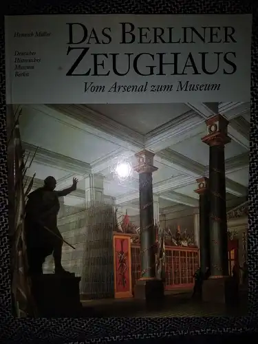 Buch Zeughaus Berlin
Vom Arsenal zum Museum