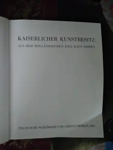 Kaiserlicher Kunstbesitz 
Aus dem holländischen Exil - Haus Doorn

Staatliche Schlösser und Gärten Berlin 1991