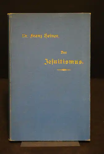 Heiner – Der Jesuitismus in seinem Wesen u. seiner Gefährlichkeit - 1902