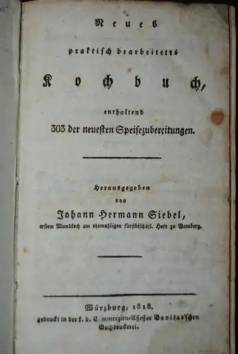 Siebel - Neues praktisch bearbeitetes Kochbuch - Würzburg 1818