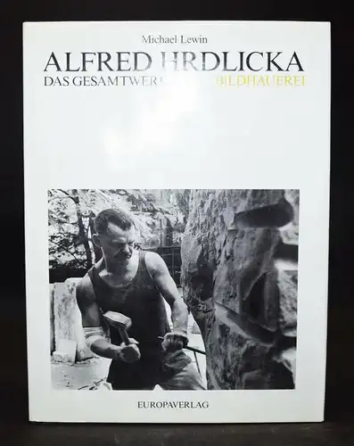 WERKVERZEICHNIS - CATALOGUE RAISONNE Alfred Hrdlicka – Das Gesamtwerk