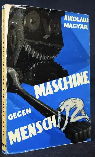 Magyar. Maschine gegen Mensch. Wien (1933) TECHNIK PHILOSOPHIE SOZIALISMUS PRAG