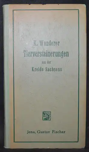 Die wichtigsten Tierversteinerungen von Karl Wanderer mit 12 Tafeln - 1909