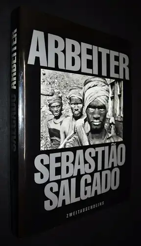 Salgado, Arbeiter. Zur Archäologie des Industriezeitalters