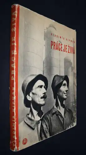 Hipman, Prace je ziva - Prag 1945 INDUSTRIEPHOTOGRAPHIE - Prace je ziva