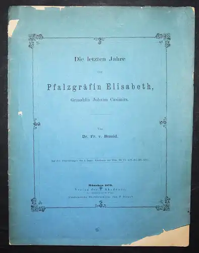 Bezold, Die letzten Jahre der Pfalzgräfin Elisabeth Gemahlin Johann -1879 BAYERN