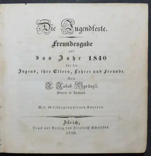 SPRÜNGLI, DIE JUGENDFESTE - 1840 ERSTE UND EINZIGE AUSGABE DES ZWEITEN UND...