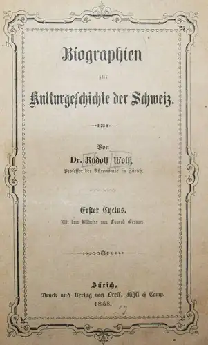 Wolf, Biographien zur Kulturgeschichte der Schweiz 1858 BIOGRAPHIE SCHWEIZ