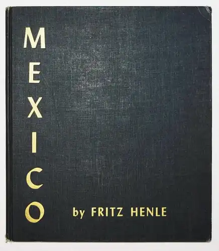 Henle, Mexico. 64 photographs. Ziff-Davis 1945 SIGNIERT WIDMUNGSEXEMPLAR MEXIKO