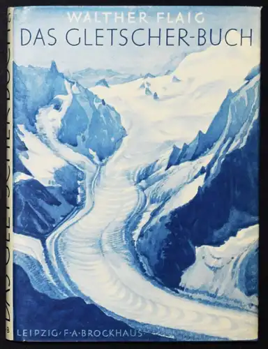 Flaig, Das Gletscherbuch Brockhaus 1938 ERSTE AUSGABE - ALPINISTIK GLAZIOLOGIE