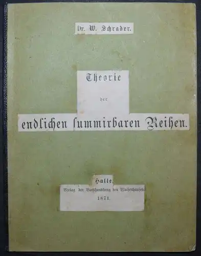 THEORIE DER ENDLICHEN SUMMIRBAREN REIHEN - WILHELM SCHRADER - 1871 - ALGEBRA