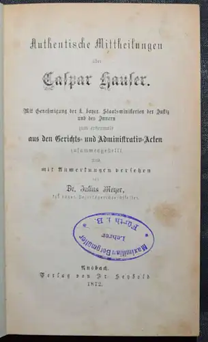 AUTHENTISCHE MITTHEILUNGEN ÜBER CASPAR HAUSER - 1872 - MEYER STRAFRECHT BADENIA