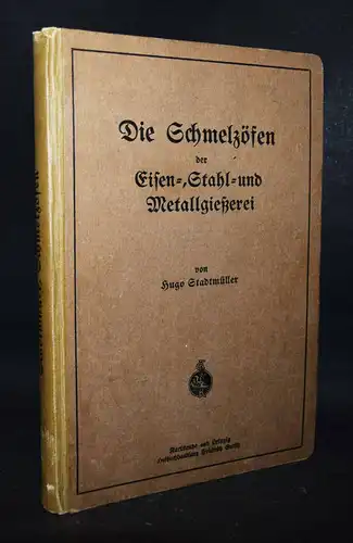 Stadtmüller, Die Schmelzöfen der Eisen-, Stahl- und Metallgießerei - 1920 METALL