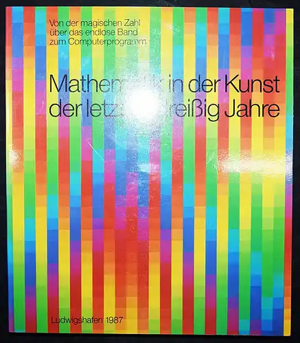 Mathematik in der Kunst der letzten dreißig Jahre - Wilhelm-Hack-Museum 1987