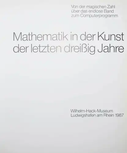 Mathematik in der Kunst der letzten dreißig Jahre - Wilhelm-Hack-Museum 1987