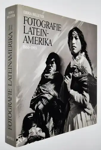 Billeter, Fotografie Lateinamerika. 1860 – 1993. Canto a la realidad. Benteli